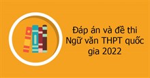 Đáp án môn ngữ văn THPT quốc gia 2022 chính thức của bộ 