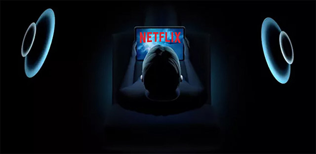 Netflix triển khai công nghệ Spatial Audio cho toàn bộ người dùng
