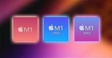 Các chip Apple M1, M1 Pro và M1 Max nhanh đến mức nào?