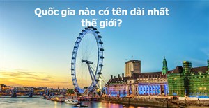 Quốc gia nào không có sông? Quốc gia nào có tên dài nhất thế giới?