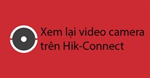 Cách xem lại video trên Hik Connect