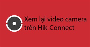 Cách xem lại video trên Hik Connect