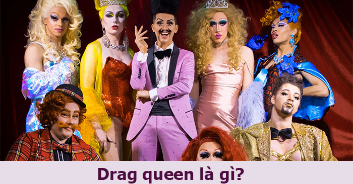 Drag queen là gì?