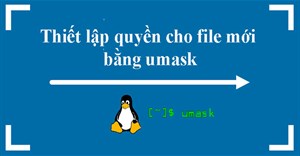 Cách thiết lập quyền cho file mới trên Linux bằng umask