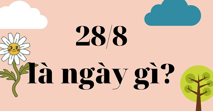 28/8 là ngày gì