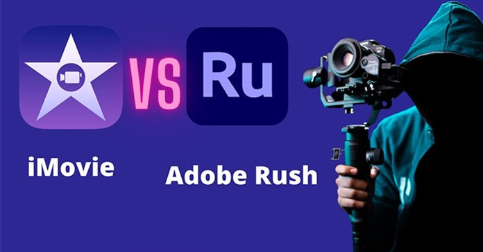 Adobe Premiere Rush hay iMovie là ứng dụng chỉnh sửa video trên thiết bị di động tốt hơn?