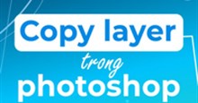 Cách copy Layer trong Photoshop CS6 siêu nhanh