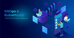 GitOps & Kubernetes - cặp bài trùng lý tưởng trong phát triển phần mềm Cloud Native