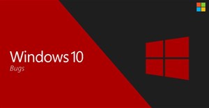 Microsoft xác nhận Windows 10 gặp nhiều lỗi khó chịu sau khi cập nhật
