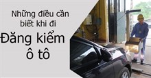 Đăng kiểm ô tô là gì? Những điều cần biết khi đi đăng kiểm ô tô