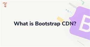 Bootstrap CDN là gì?