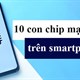 Bảng xếp hạng 10 con chip mạnh nhất trên smartphone