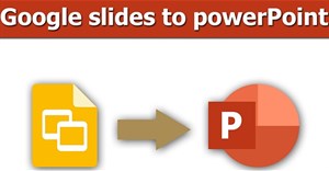 Cách convert Google Slides sang PowerPoint