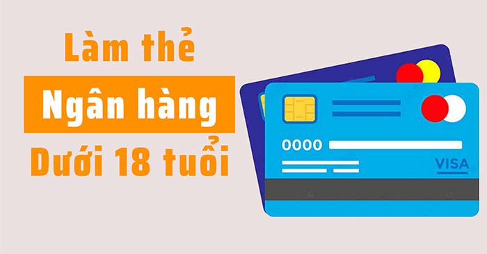 Tài khoản ngân hàng cho người dưới 18 tuổi