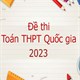 Đề thi toán 2023 THPT quốc gia và đáp án Full 24 mã đề