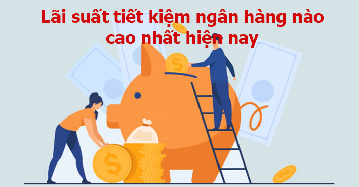 Lãi suất ngân hàng cao nhất 