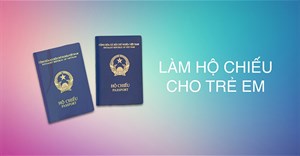 Hướng dẫn làm hộ chiếu cho trẻ dưới 14 tuổi online