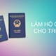 Hướng dẫn làm hộ chiếu cho trẻ dưới 14 tuổi online