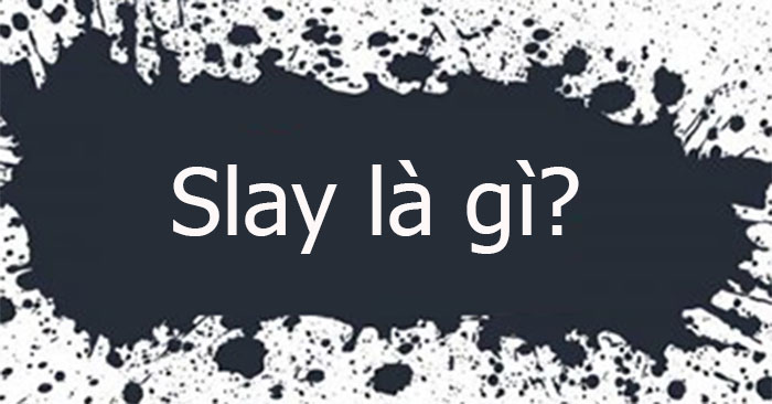 Slay là gì