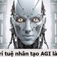 Siêu trí tuệ nhân tạo AGI là gì mà khiến các nhà khoa học phải kinh sợ?