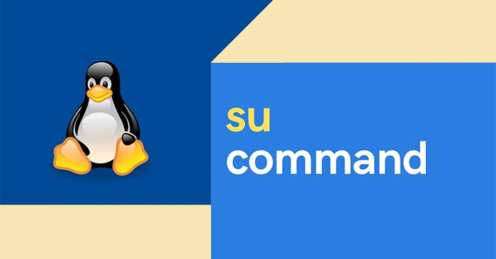 Cách sử dụng lệnh SU trong Linux - QuanTriMang.com