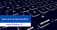 Danh sách đầy đủ các lệnh Rundll32 trong Windows 11