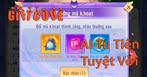 Full giftcode AI Tu Tiên Tuyệt Vời mới nhất và cách đổi code