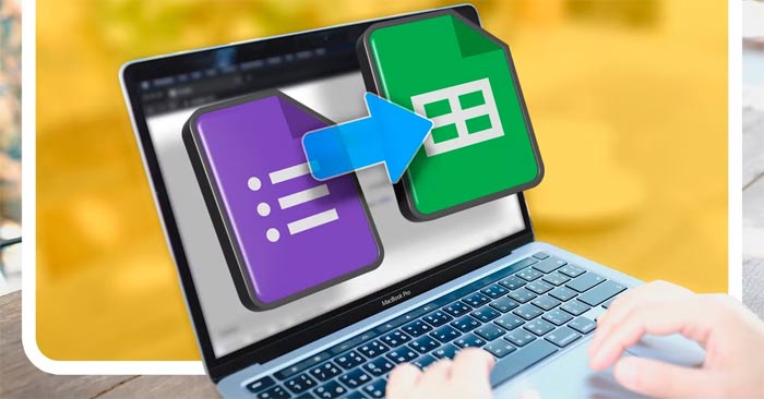 Chuyển dữ liệu từ Google Forms lên Google Sheets