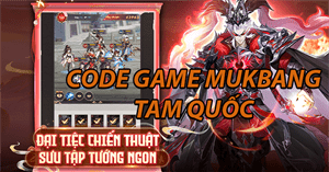 Code Mukbang Tam Quốc mới nhất và cách đổi code