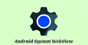 Hướng dẫn kích hoạt Android System WebView