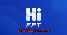 Hướng dẫn đăng ký mạng FPT với Hi FPT