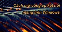 4 cách mở công cụ kết nối mạng trên Windows nhanh chóng
