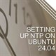 Cách cài đặt NTP server và client trên Ubuntu 24.04