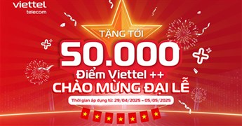 Nhận 50.000 điểm Viettel++ chào mừng Đại lễ 30/4