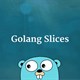 Slice trong Golang là gì?