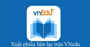 Hướng dẫn xuất phiếu liên lạc trên VNedu