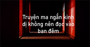 90+ truyện ma ngắn kinh dị không nên đọc vào ban đêm