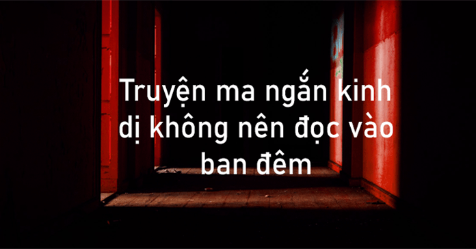 90+ truyện ma ngắn kinh dị không nên đọc vào ban đêm