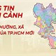 Bản đồ tra cứu nhanh phường, xã 34 tỉnh thành sau khi sáp nhập