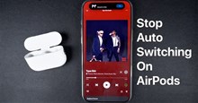 Cách ngăn AirPods tự động chuyển đổi thiết bị