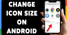 Cách tăng kích thước biểu tượng trên Android