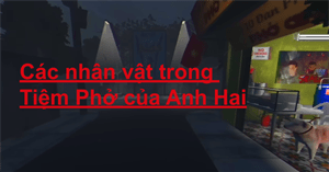 Các nhân vật trong Tiệm Phở của Anh Hai – Hồ sơ, tính cách và vai trò trong game