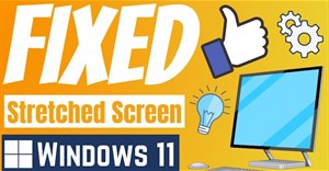 Cách khắc phục màn hình bị kéo giãn Windows 11