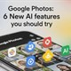 6 tính năng AI mới trong Google Photos là gì?