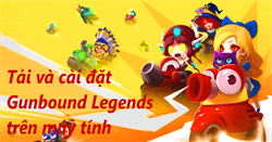 Cách tải và cài đặt Gunbound Legends: Vua Tọa Độ trên máy tính