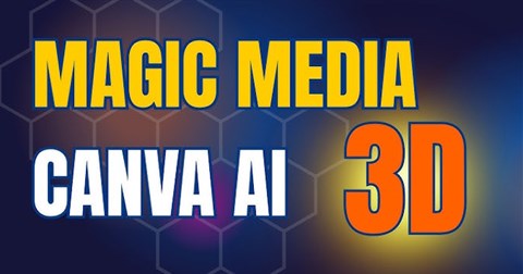 Cách tạo mô hình 3D trên Canva bằng AI