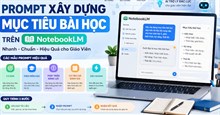 Prompt mẫu xây dựng mục tiêu bài học trên NotebookLM
