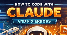 Hướng dẫn sử dụng Claude để code và sửa lỗi code