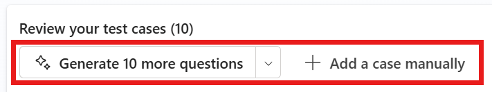 Các nút Genrate 10 more questions và Add a case manually trên trang Review your test cases