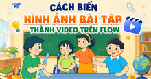Cách biến hình ảnh bài tập thành video trên Flow